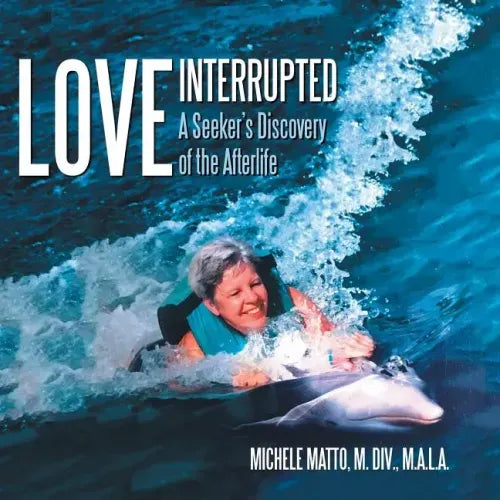 Love Interrupted: A Seeker's Discovery of the Afterlife - Paperback | Books | Wiccan Center