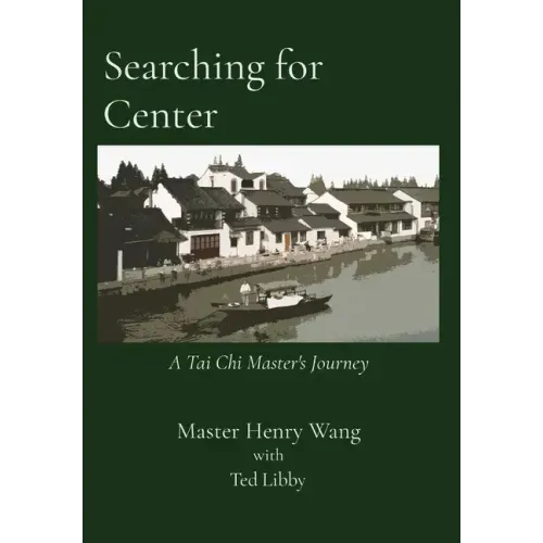 Searching for Center: A Tai Chi Master's Journey - Hardcover