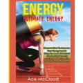 Energy: Ultimate Energy: Discover How To Increase Your Energy Levels Using The Best All Natural Foods, Supplements And Strateg - Paperback | Books | Wiccan Center