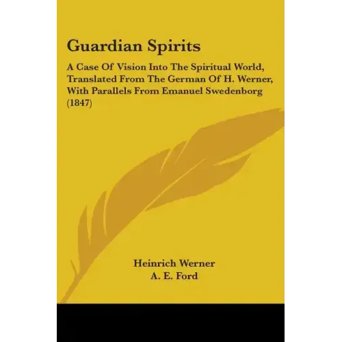Guardian Spirits: A Case Of Vision Into The Spiritual World, Translated From The German Of H. Werner, With Parallels From Emanuel Swedenborg (1847) - Paperback | Books | Wiccan Center