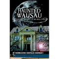 Haunted Wausau: The Ghostly History of Big Bull Falls - Paperback | Books | Wiccan Center