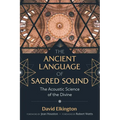 The Ancient Language of Sacred Sound: The Acoustic Science of the Divine - Paperback