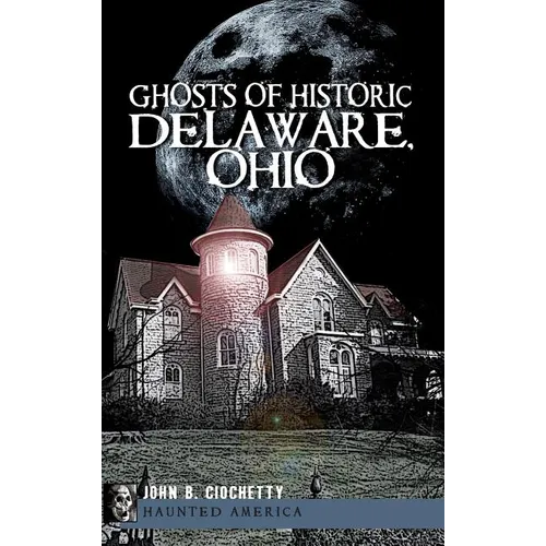 Ghosts of Historic Delaware, Ohio - Hardcover | Books | Wiccan Center