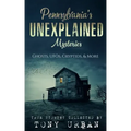 Pennsylvania's Unexplained Mysteries: Ghosts, UFOs, Cryptids, & More - Paperback | Books | Wiccan Center