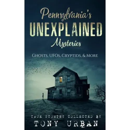 Pennsylvania's Unexplained Mysteries: Ghosts, UFOs, Cryptids, & More - Paperback | Books | Wiccan Center