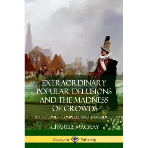 Extraordinary Popular Delusions and The Madness of Crowds: All Volumes, Complete and Unabridged - Paperback | Books | Wiccan Center