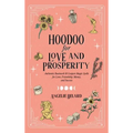 Hoodoo for Love and Prosperity: Authentic Rootwork & Conjure Magic Spells for Love, Friendship, Money, and Success - Hardcover | Books | Wiccan Center