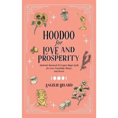 Hoodoo for Love and Prosperity: Authentic Rootwork & Conjure Magic Spells for Love, Friendship, Money, and Success - Hardcover | Books | Wiccan Center