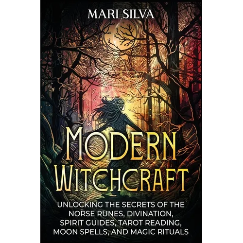 Modern Witchcraft: Unlocking the Secrets of the Norse Runes, Divination, Spirit Guides, Tarot Reading, Moon Spells, and Magic Rituals - Paperback | Books | Wiccan Center