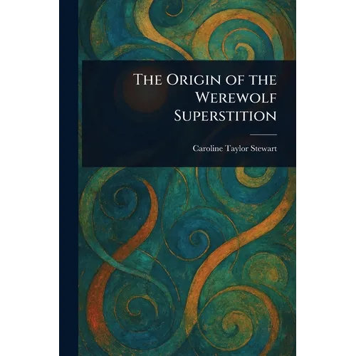 The Origin of the Werewolf Superstition - Paperback | Books | Wiccan Center