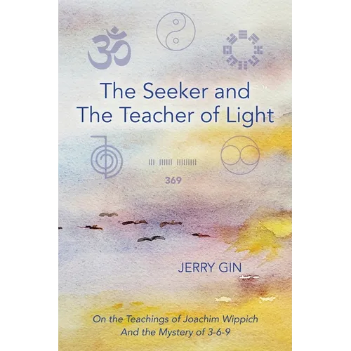 The Seeker and The Teacher of Light: On the Teachings of Joachim Wippich and the Mystery of 3-6-9 - Paperback | Books | Wiccan Center