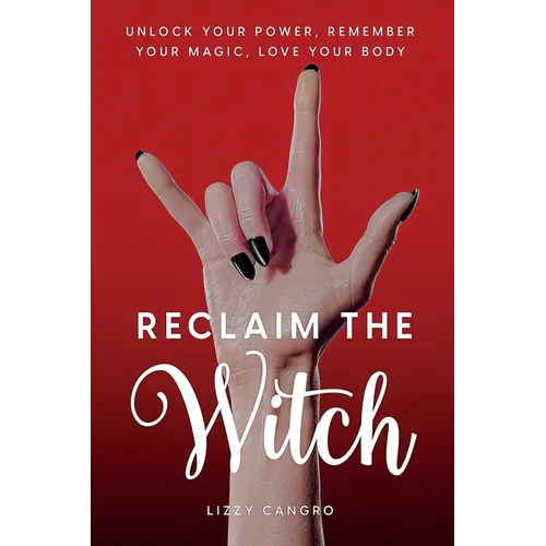 Reclaim the Witch: Unlock Your Power. Remember Your Magic. Love Your Body. - Paperback | Books | Wiccan Center