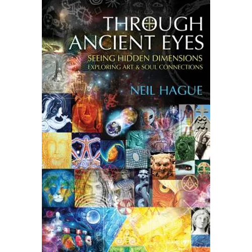 Through Ancient Eyes: Seeing Hidden Dimensions - Exploring Art & Soul Connections - Paperback | Books | Wiccan Center