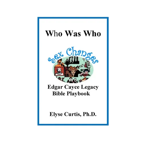 Sex Changes: Who Was Who Edgar Cayce Legacy Bible Playbook - Paperback | Books | Wiccan Center