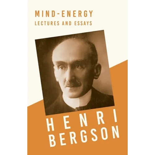Mind-Energy - Lectures and Essays: With a Chapter from Bergson and his Philosophy by J. Alexander Gunn - Paperback | Books | Wiccan Center