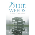 Blue Weeds: The Alchemy of a Cajun Childhood - Paperback | Books | Wiccan Center
