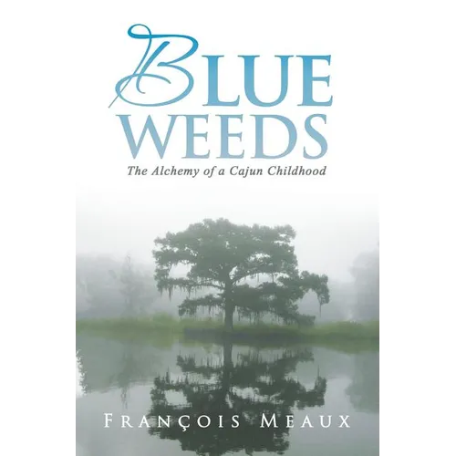 Blue Weeds: The Alchemy of a Cajun Childhood - Paperback | Books | Wiccan Center