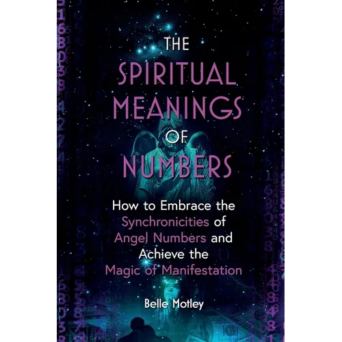 The Spiritual Meanings of Numbers: How to Embrace the Synchronicities of Angel Numbers and Achieve the Magic of Manifestation - Paperback | Books | Wiccan Center
