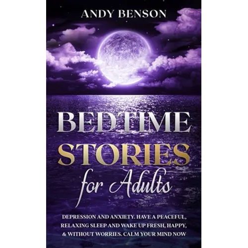 Bedtime Stories for Adults: Depression and Anxiety. Have a Peaceful, Relaxing Sleep and Wake up Fresh, Happy, & Without Worries. Calm Your Mind NOW - Paperback | Books | Wiccan Center