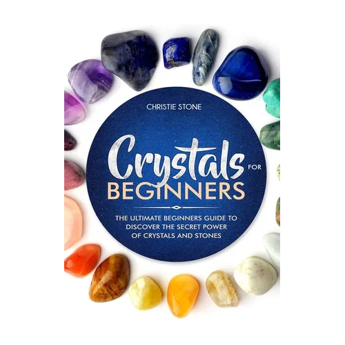 Crystals for Beginners: The Ultimate Beginners Guide to Discover the Secret Power of Crystals and Healing Stones - Paperback | Books | Wiccan Center