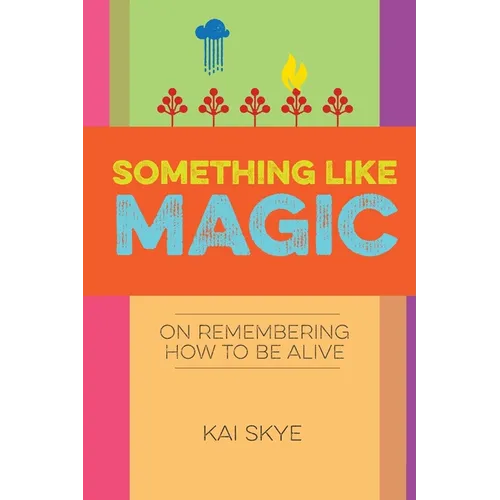 Something Like Magic: On Remembering How to Be Alive - Paperback | Books | Wiccan Center