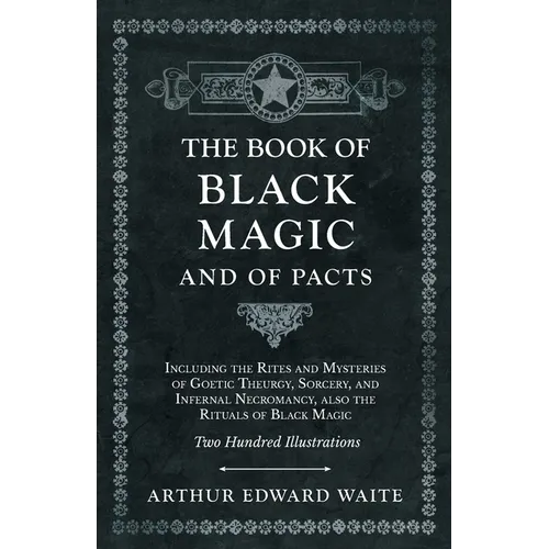 The Book of Black Magic and of Pacts: Including the Rites and Mysteries of Goetic Theurgy, Sorcery, and Infernal Necromancy, also the Rituals of Black - Paperback | Books | Wiccan Center