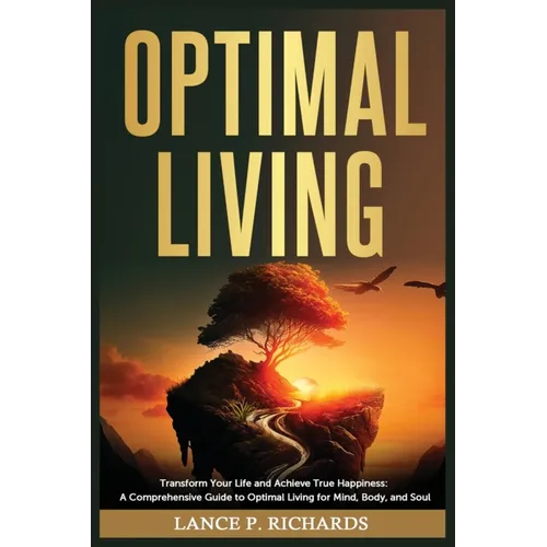 Optimal Living: Transform Your Life and Achieve True Happiness: A Comprehensive Guide to Optimal Living for Mind, Body, and Soul - Paperback | Books | Wiccan Center