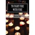 To fight fire with fire: Protection magic - Paperback | Books | Wiccan Center