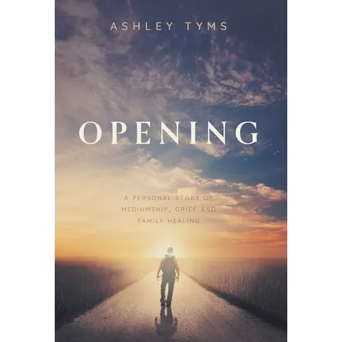 Opening: A Journey Through Grief, Mediumship and Family Healing - Hardcover | Books | Wiccan Center