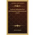 Lexicon Alchemiae Sive Dictionarium Alchemisticum (1612) - Hardcover