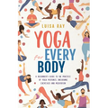Yoga for Every Body: A beginner's guide to the practice of yoga postures, breathing exercises and meditation - Paperback