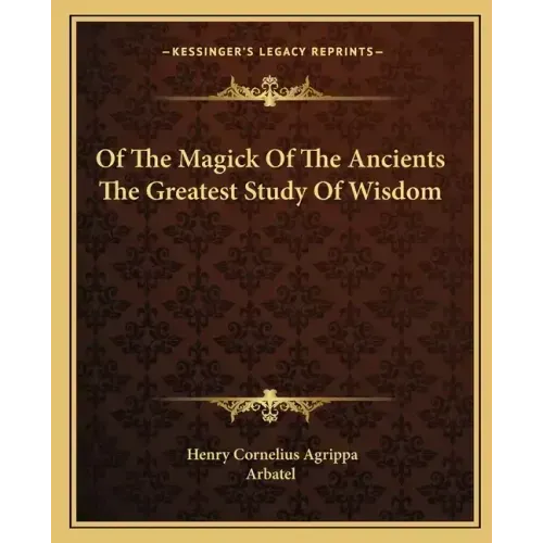 Of the Magick of the Ancients the Greatest Study of Wisdom - Paperback | Books | Wiccan Center