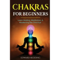 Chakras for Beginners: Learn Healing, Meditation, & Awakening the Third Eye - Paperback