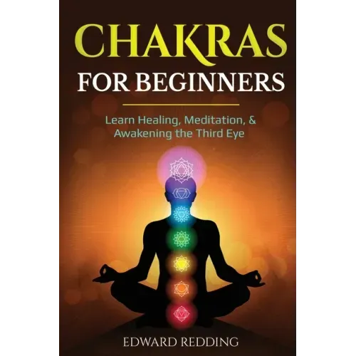 Chakras for Beginners: Learn Healing, Meditation, & Awakening the Third Eye - Paperback