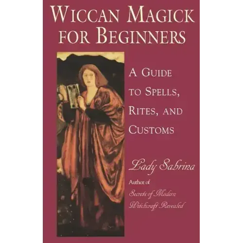 Wiccan Magick for Beginners: A Guide to Spells, Rites, and Customs - Paperback | Books | Wiccan Center