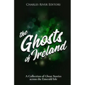 The Ghosts of Ireland: A Collection of Ghost Stories across the Emerald Isle - Paperback | Books | Wiccan Center