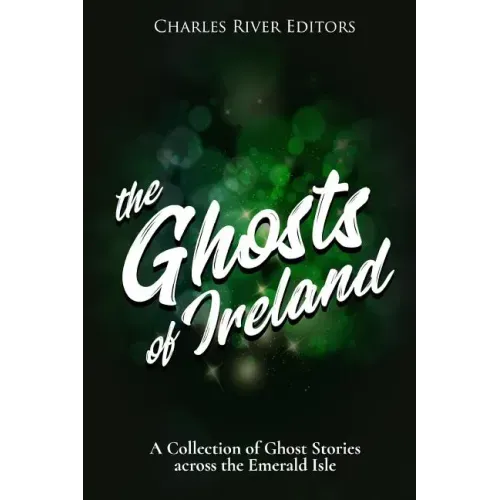 The Ghosts of Ireland: A Collection of Ghost Stories across the Emerald Isle - Paperback | Books | Wiccan Center