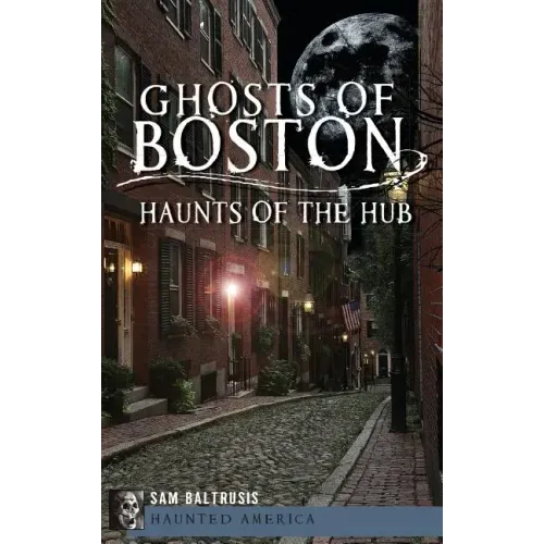 Ghosts of Boston: Haunts of the Hub - Hardcover | Books | Wiccan Center