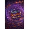 Real Magic Spells Exposed!: Learn Magic Spells That Work Nearly Every Time! - Paperback | Books | Wiccan Center