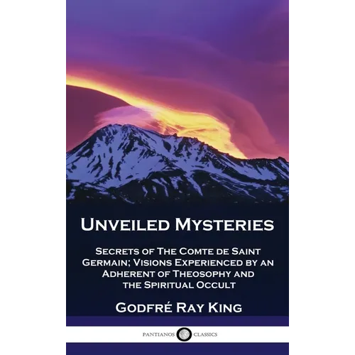 Unveiled Mysteries: Secrets of The Comte de Saint Germain; Visions Experienced by an Adherent of Theosophy and the Spiritual Occult - Hardcover | Books | Wiccan Center