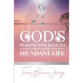 God's Perspective Keys To Building Healthy Relationships and Living an Abundant Life - Paperback