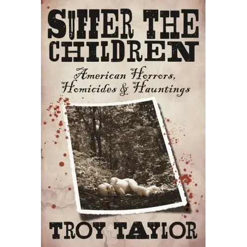 Suffer the Children: American Horrors, Homicides and Hauntings - Paperback | Books | Wiccan Center