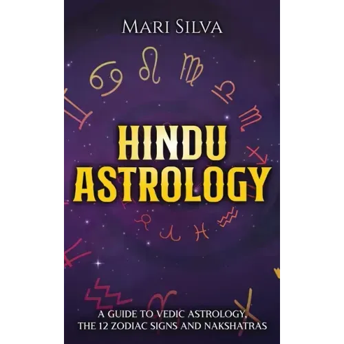 Hindu Astrology: A Guide to Vedic Astrology, the 12 Zodiac Signs and Nakshatras - Hardcover