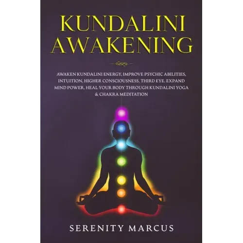 Kundalini Awakening: Awaken Kundalini Energy, Improve Psychic Abilities, Intuition, Higher Consciousness, Third Eye, Expand Mind Power, Hea - Paperback