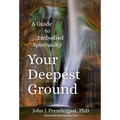 Your Deepest Ground: A Guide to Embodied Spirituality - Paperback