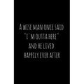 A wise man once said "i'm outta here" and he lived happily ever after: Perfect goodbye gift for coworker that is leaving / going away gift for your co - Paperback | Books | Wiccan Center