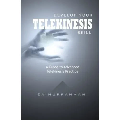 Develop Your Telekinesis Skill: A Guide to Advanced Telekinesis Practice - Paperback