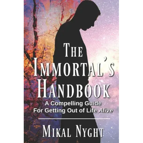 The Immortal's Handbook: A Compelling Guide For Getting Out of Life Alive - Paperback | Books | Wiccan Center