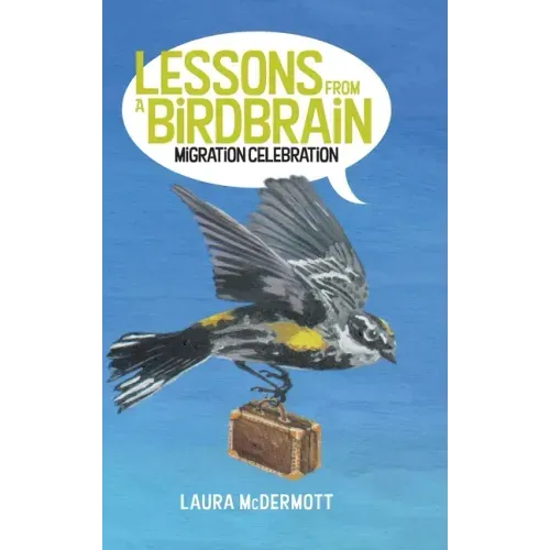 Lessons from a Birdbrain: Migration Celebration - Hardcover