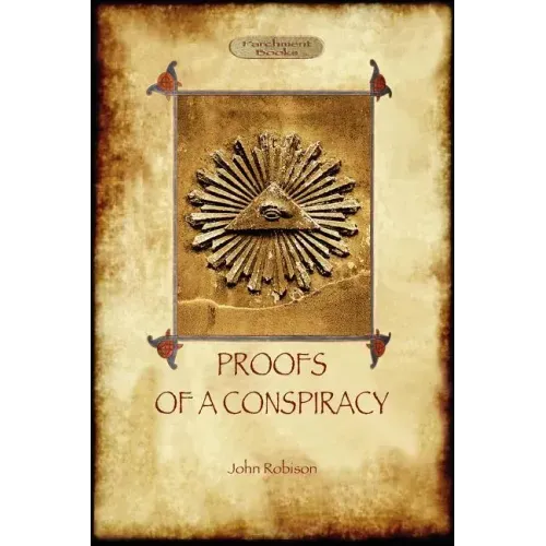 Proofs of a Conspiracy - against all the religions and governments of Europe: carried on in the secret meetings of Free Masons, Illuminati, and Readin - Paperback | Books | Wiccan Center